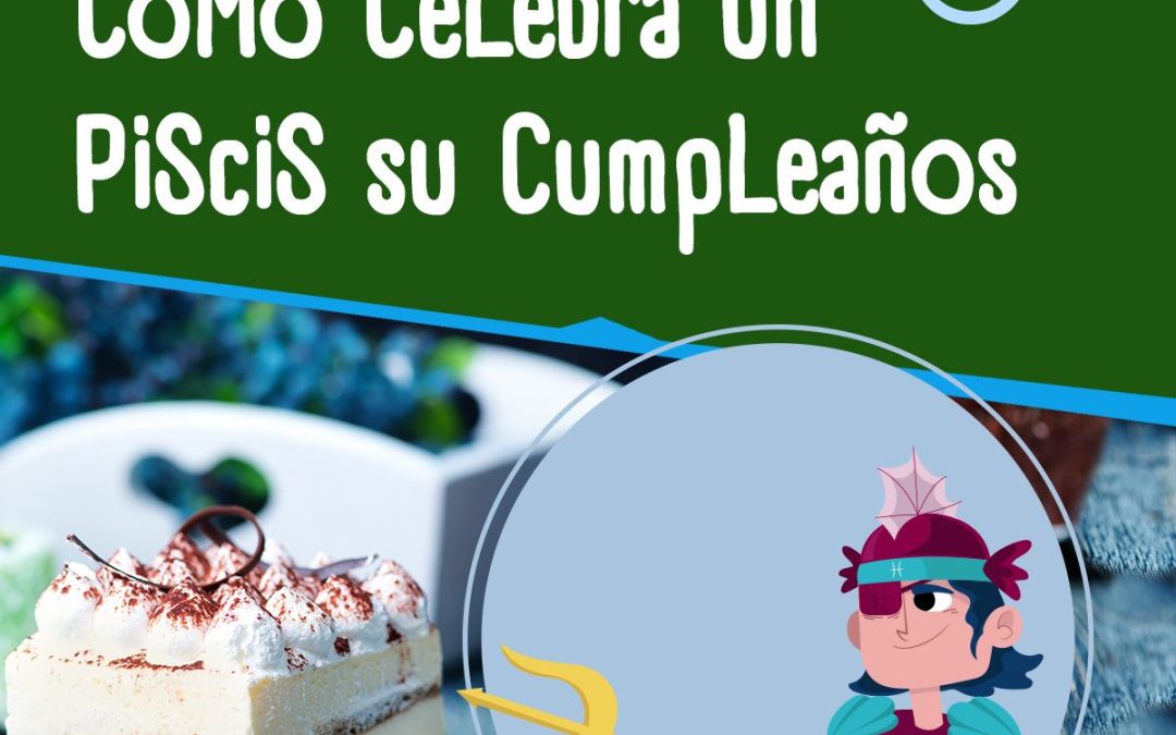 Cómo celebran su cumpleaños los Piscis